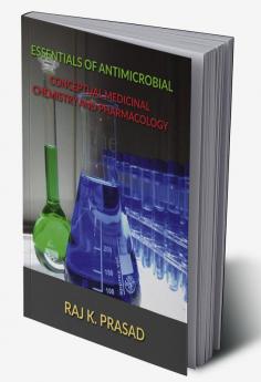 ESSENTIALS OF ANTIMICROBIAL: CONCEPTUAL MEDICINAL CHEMISTRY AND PHARMACOLOGY : A competative Orientation