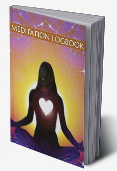 Meditation Logbook : Daily Meditation Tracker For Teens And Adults To Improve Mental Health And Reduce Stress