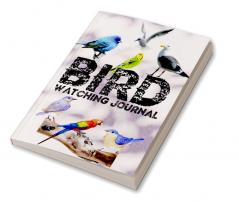 Bird Watching Journal : Bird Watching Log Notebook and Journal A Birdwatching Log Book for Birders & Bird Watchers A Perfect Gift for Bird Lovers and Birders of Any Level to Record Bird Sightings