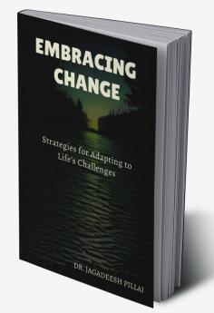 Embracing Change : Strategies for Adapting to Life’s Challenges