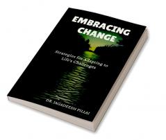 Embracing Change : Strategies for Adapting to Life’s Challenges