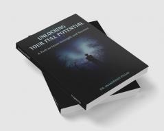 Unlocking Your Full Potential : A Path to Inner Strength and Success