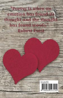 Poèmes Du Couer : &quot; Poetry is when an emotionhas found its thought and the thought has found words.&quot; ~ Robert Frost ------ 'Poèmes Du Couer' is a collection of awe-inspiring poems written...