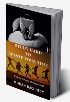 Study Hard to Waste Your Time: What is the way of Happiness