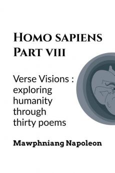 Homo Sapiens Part - VIII : Verse Visions: Exploring Humanity Through Twenty Poems