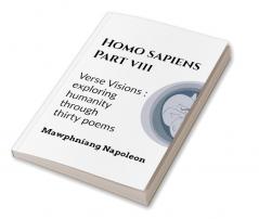 Homo Sapiens Part - VIII : Verse Visions: Exploring Humanity Through Twenty Poems