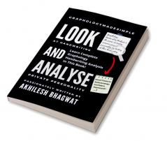 Look And Analyse : Learn Complete Graphology Handwriting Analysis In This Book!