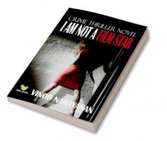 I AM NOT A FILM STAR : Crime Thriller Novel