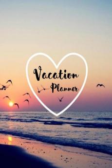 Vacation Planner : Vacation Journal to Organize Budget and Packing Checklist Destinations and Activities | Bucket List Notebook | Vacation Log Book