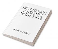 How To Have A Healthy White Smile