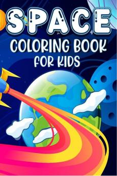 Space Coloring Book For Kids : Space Coloring and Activity Book for Kids Ages 4-8