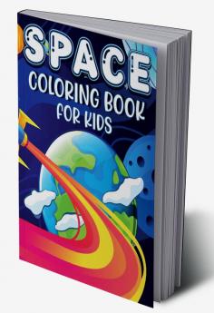 Space Coloring Book For Kids : Space Coloring and Activity Book for Kids Ages 4-8