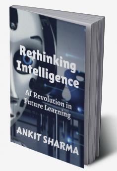 Rethinking Intelligence : AI Revolution in Future Learning