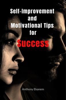 Self-Improvement and Motivational Tips for Success