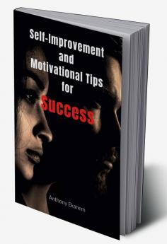 Self-Improvement and Motivational Tips for Success