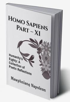 Homo Sapiens Part - XI : Humanity's Eighty: A Collection of Poetic Reflections