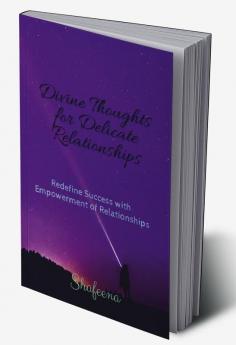 Divine Thoughts for Delicate Relationships : Redefine Success with Empowerment of Thoughts