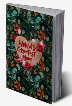 World's Greatest Mom : Diary To-Do Notebook Birthday Mothers Day Valentine's Day Gift for Mother Size 6*9 with 120 Pages