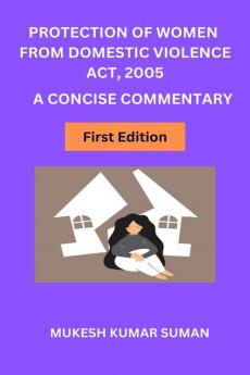 PROTECTION OF WOMEN FROM DOMESTIC VIOLENCE ACT 2005 : A CONCISE COMMENTARY