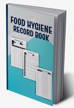 FOOD HYGIENE RECORD BOOK : The Essential Record Keeper for Food Safety Management