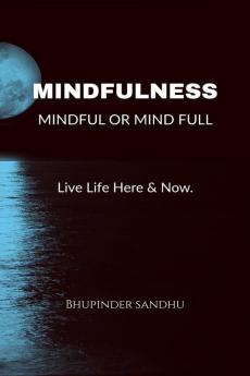 Mindfulness - Mindful or Mind Full : Mindful or Mind Full