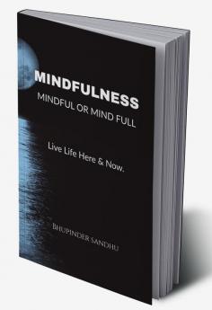 Mindfulness - Mindful or Mind Full : Mindful or Mind Full