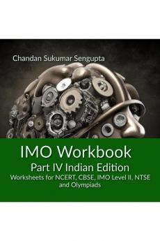 IMO Workbook Part IV Indian Edition : Worksheets for NCERT CBSE IMO Level II NTSE and Olympiads