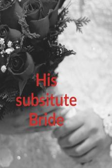 His Substitute Bride : A journey of love