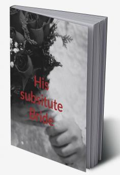 His Substitute Bride : A journey of love