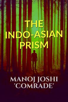 THE INDO-ASIAN PRISM : Political Figures Current Affairs etc