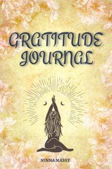 GRATITUDE JOURNAL : A Daily Guide for Reflecting on the Good in Your Life and Expressing Your Appreciation