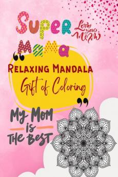 Super Mama Relaxing Mandala Gift of Coloring : Stress Buster Activity Birthday Valentines Anniversary Mothers Day Gift for Mom