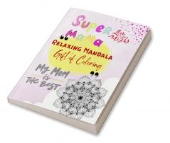 Super Mama Relaxing Mandala Gift of Coloring : Stress Buster Activity Birthday Valentines Anniversary Mothers Day Gift for Mom