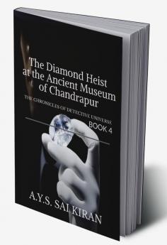The Diamond Heist at the Ancient Museum of Chandrapur: The chronicles of detective universe