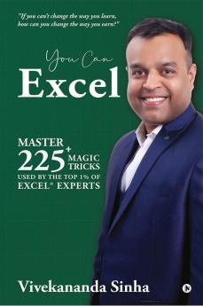 You Can Excel : Master 225+ magic tricks used by the top 1% of Excel® Experts