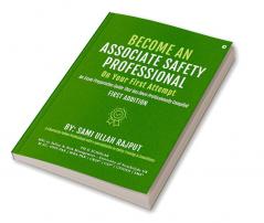 Become an Associate Safety Professional on Your First Attempt : An Exam Preparation Guide That Has Been Professionally Compiled