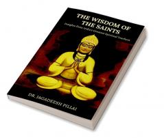 The Wisdom of the Saints : Insights from India's Greatest Spiritual Teachers