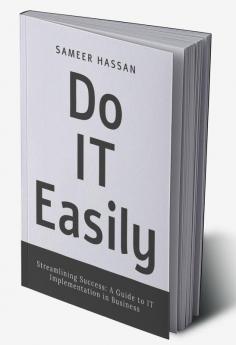 Do IT Easily - Streamlining Success : A Guide to IT Implementation in Business