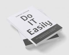 Do IT Easily - Streamlining Success : A Guide to IT Implementation in Business