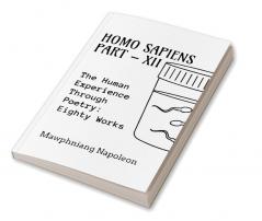 Homo Sapiens Part - XII : The Human Experience Through Poetry: Seventy Works