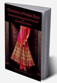 Chronicles of Indian Style : Tracing the Transformations of Traditional and Contemporary Fashion