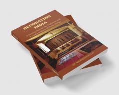 Decorating India : A Journey Through the Traditions and Transformations of Home Design