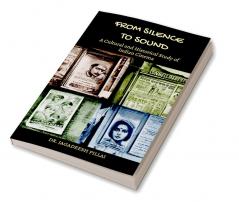 From Silence to Sound : A Cultural and Historical Study of Indian Cinema