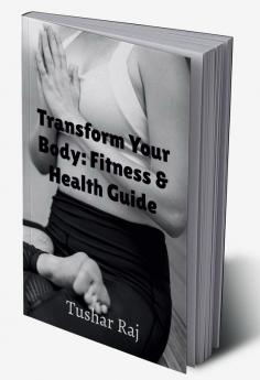 Transform Your Body: Fitness &amp;amp; Health Guide