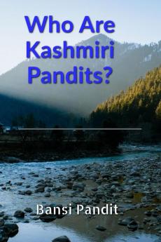 Who Are Kashmiri Pandits? : An Introduction to the Religion History and Culture of Kashmiri Pandits