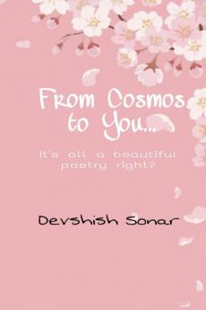 From Cosmos to You : It's all a beautiful poetry right?