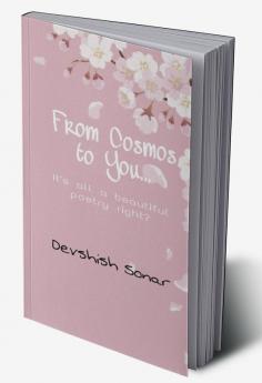 From Cosmos to You : It's all a beautiful poetry right?