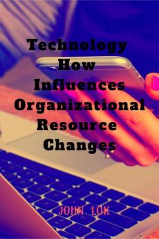 Technology How Influences Organizational Resource Changes