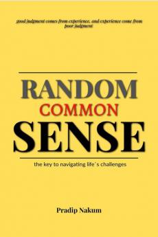 Random Common Sense. : the key to navigating life`s challenges