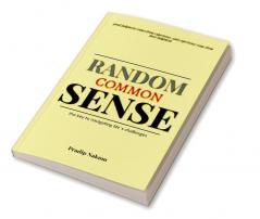 Random Common Sense. : the key to navigating life`s challenges